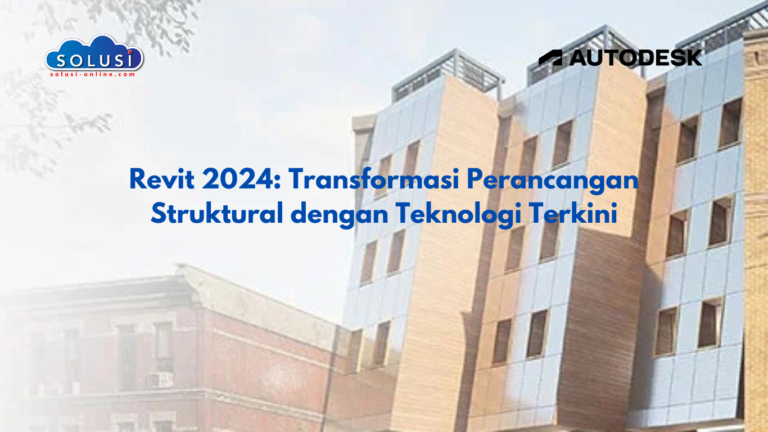 Revit 2024: Transformasi Perancangan Struktural dengan Teknologi Terkini