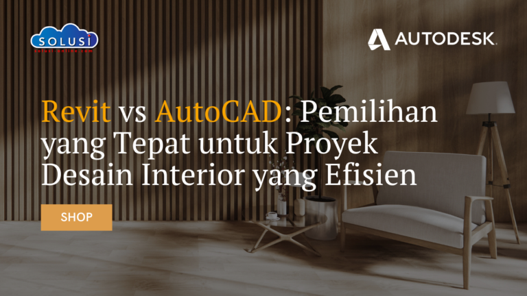 Revit vs AutoCAD: Pemilihan yang Tepat untuk Proyek Desain Interior yang Efisien