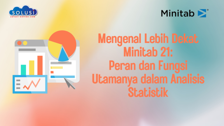 Mengenal Lebih Dekat Minitab 21: Peran dan Fungsi Utamanya dalam Analisis Statistik