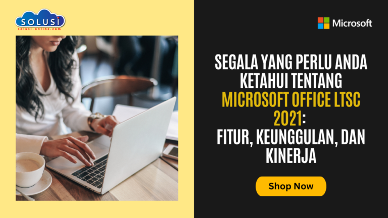 Segala yang Perlu Anda Ketahui tentang Microsoft Office LTSC 2021: Fitur, Keunggulan, dan Kinerja