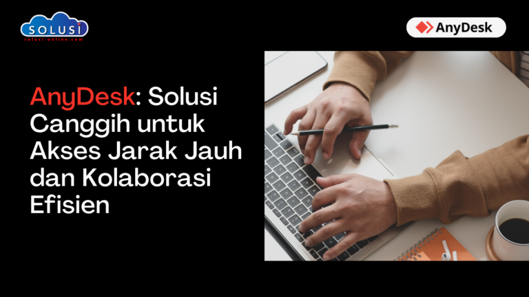 AnyDesk: Solusi Canggih untuk Akses Jarak Jauh dan Kolaborasi Efisien