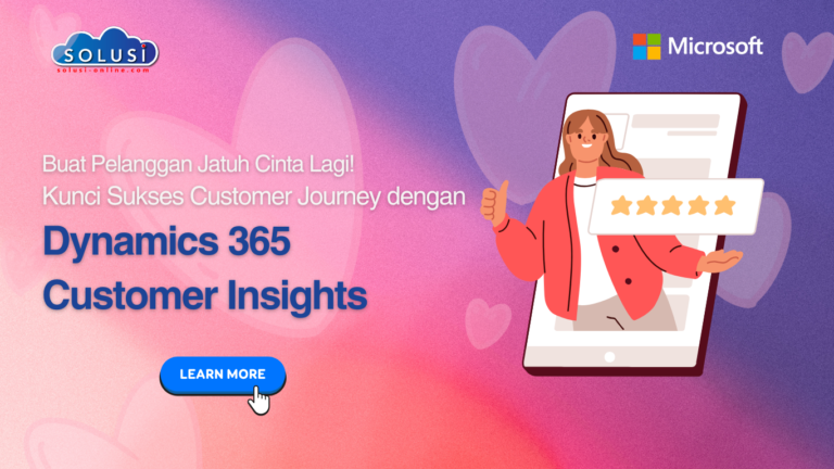 Buat Pelanggan Jatuh Cinta Lagi! Kunci Sukses Customer Journey dengan Dynamics 365 Customer Insights