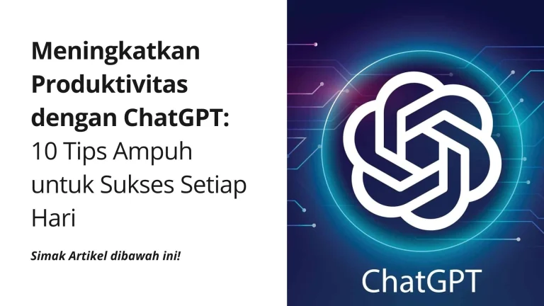 Meningkatkan Produktivitas dengan ChatGPT: 10 Tips Ampuh untuk Sukses Setiap Hari